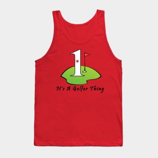 Hole In One It's A Golfer Thing Tank Top